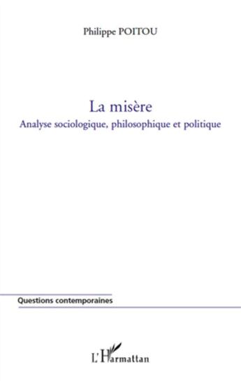 Couverture du livre « La misère ; analyse sociologique, philosophique et politique » de Philippe Poitou aux éditions L'harmattan