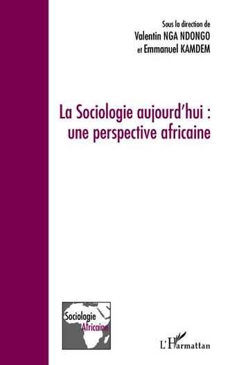 Couverture du livre « La sociologie aujourd'hui : une perspective africaine » de Emmanuel Kamdem et Valentin Nga Ndongo aux éditions L'harmattan