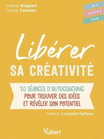 Couverture du livre « Libérer sa créativité : 10 séances d'auto-coaching pour trouver des idées et révéler son potentiel » de Carole Cesareo et Valerie Bogaert aux éditions Vuibert