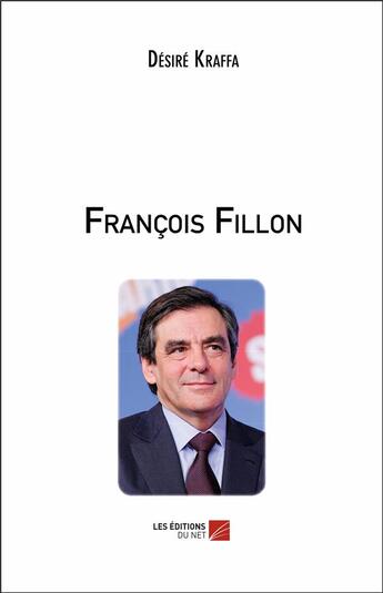 Couverture du livre « François Fillon » de Desire Kraffa aux éditions Editions Du Net