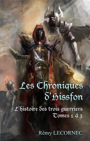 Couverture du livre « Les chroniques d'Hissfon ; l'histoire des trois guerrier t. 1 à 3 » de Remy Lecornec aux éditions Books On Demand