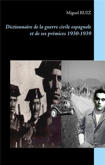 Couverture du livre « Dictionnaire de la guerre civile espagnole et de ses prémices 1930-1939 » de Miguel Ruiz aux éditions Books On Demand