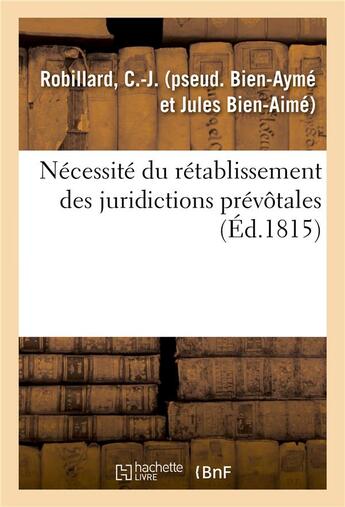 Couverture du livre « Necessite du retablissement des juridictions prevotales - par l'auteur du moyen tres equitable de re » de Robillard C.-J. aux éditions Hachette Bnf