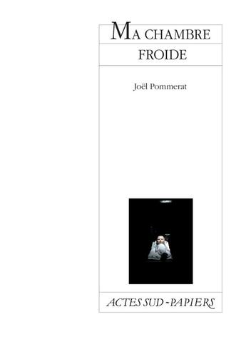 Couverture du livre « Ma chambre froide » de Joel Pommerat aux éditions Actes Sud-papiers