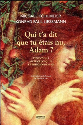 Couverture du livre « Qui t'a dit que tu étais nu, Adam ? tentations mythologiques et philosophiques » de Michael Kohlmeier et Konrad Paul Liessmann aux éditions Jacqueline Chambon