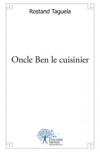 Couverture du livre « Oncle Ben le cuisinier » de Rostand Taguela aux éditions Edilivre