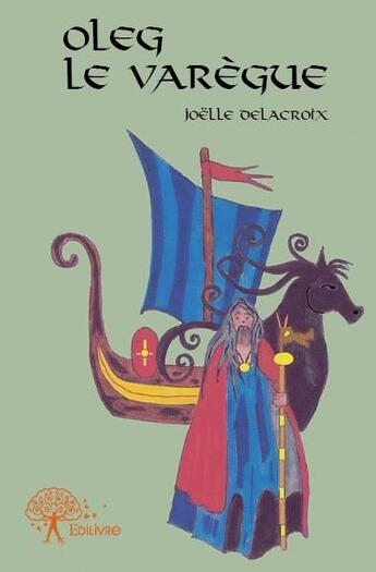 Couverture du livre « Oleg le Varègue » de Joelle Delacroix aux éditions Edilivre