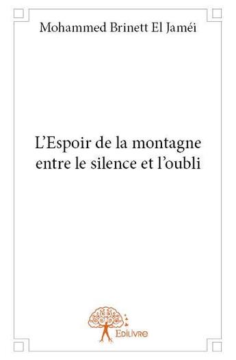 Couverture du livre « L'espoir de la montagne entre le silence et l'oubli » de Mohammed Brinett El Jamei aux éditions Edilivre