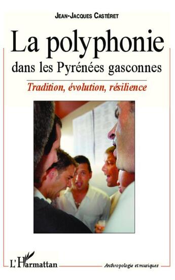 Couverture du livre « La polyphonie dans les Pyrenées gasconnes ; tradition, évolution, résilience » de Jean-Jacques Casteret aux éditions L'harmattan