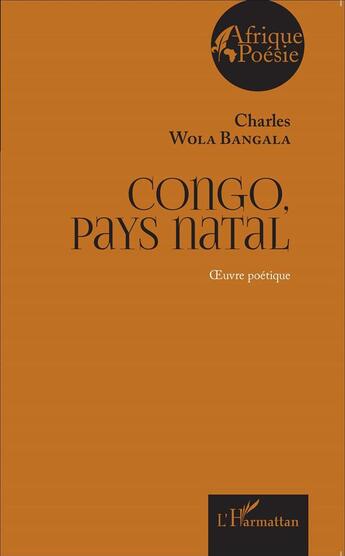 Couverture du livre « Congo pays natal oeuvre poetique » de Charles Wola Bangala aux éditions L'harmattan