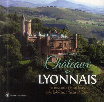 Couverture du livre « Châteaux du lyonnais » de Nicolas Jacquet aux éditions Les Beaux Jours