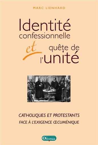 Couverture du livre « Identité confessionnelle et quête de l'unité ; catholiques et protestants face à l'exigence oecuménique » de Marc Lienhard aux éditions Olivetan