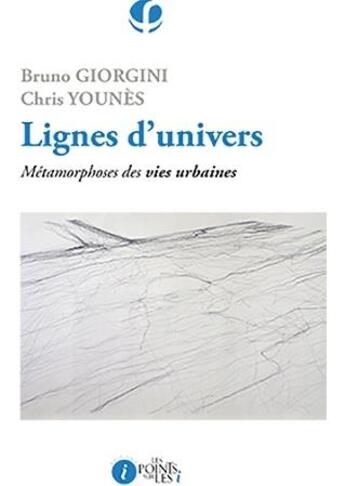Couverture du livre « Lignes d'univers ; métamorphoses des vies urbaines » de Chris Younes et Bruno Giorgini aux éditions Les Points Sur Les I