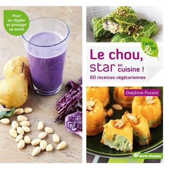 Couverture du livre « Le chou, star en cuisine ! 60 recettes végétariennes ; pour se régaler et protéger sa santé » de Delphine Pocard aux éditions Terre Vivante