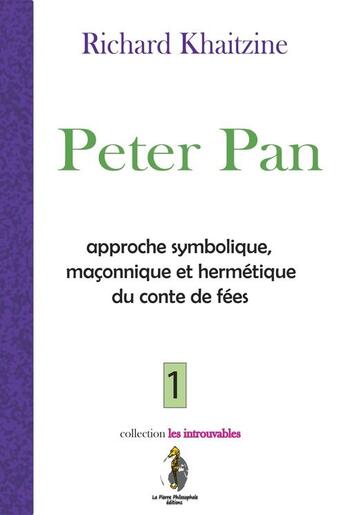 Couverture du livre « Approche symbolique, maçonnique et hermétique du conte de fées t.1 ; Peter Pan » de Richard Khaitzine aux éditions Editions La Pierre Philosophale