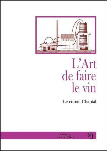 Couverture du livre « L'art de faire le vin » de Le Comte Chaptal aux éditions Louis Rabier