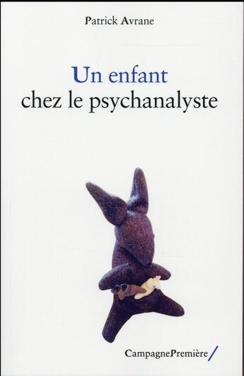 Couverture du livre « Un enfant chez le psychanalyste » de Patrick Avrane aux éditions Campagne Premiere