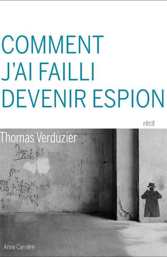 Couverture du livre « Comment j'ai failli devenir espion » de Thomas Verduzier aux éditions Anne Carriere