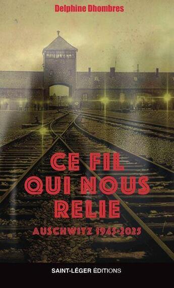 Couverture du livre « Ce fil qui nous relie : Auschwitz 1945-2025 » de Delphine Dhombres aux éditions Saint-leger