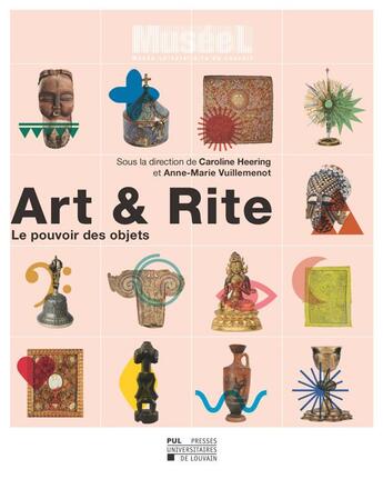 Couverture du livre « Art & rite : le pouvoir des objets » de Anne-Marie Vuillemenot et Caroline Heering aux éditions Pu De Louvain