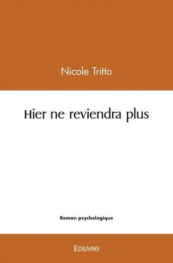 Couverture du livre « Hier ne reviendra plus » de Nicole Tritto aux éditions Edilivre