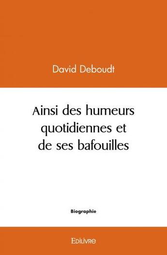 Couverture du livre « Ainsi des humeurs quotidiennes et de ses bafouilles » de Deboudt David aux éditions Edilivre