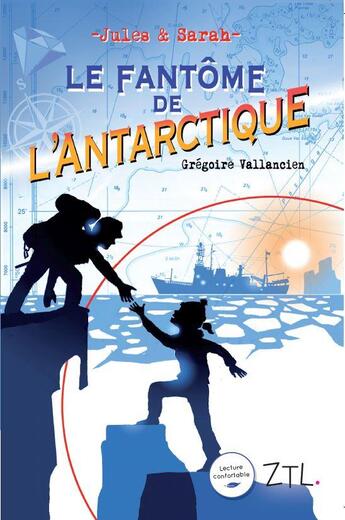 Couverture du livre « Jules et Sarah, le fantôme de l'Antarctique » de Grégoire Vallancien aux éditions Editions Ztl