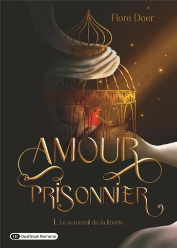 Couverture du livre « Amour prisonnier Tome 1 : le sommeil de la liberté » de Flore Doer aux éditions Dashbook