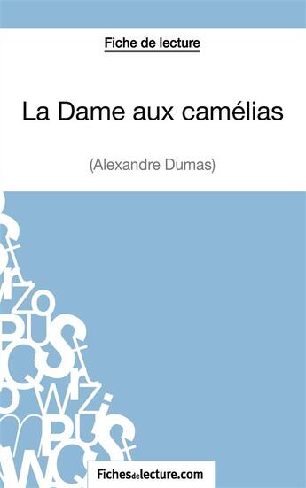 Couverture du livre « La dame aux camélias d'Alexandre Dumas : analyse complète de l'½uvre » de Sophie Lecomte aux éditions Fichesdelecture.com