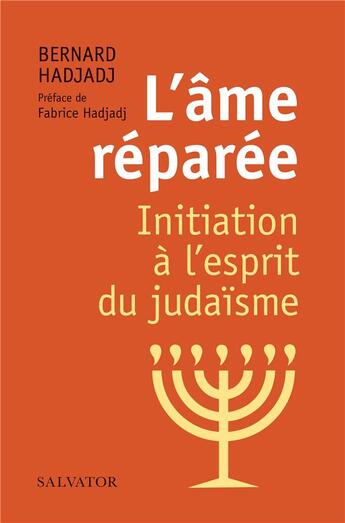 Couverture du livre « L'âme réparée ; initiation à l'esprit du judaïsme » de Bernard Hadjadj aux éditions Salvator