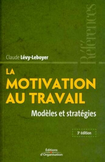 Couverture du livre « La motivation au travail ; modèles et stratégies » de Claude Levy-Leboyer aux éditions Organisation