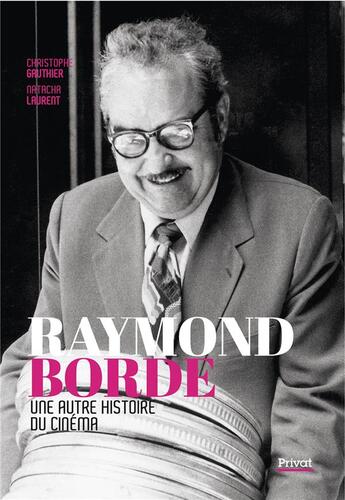 Couverture du livre « Raymond Borde : une autre histoire du cinéma » de Natacha Laurent et Christophe Gauthier aux éditions Privat