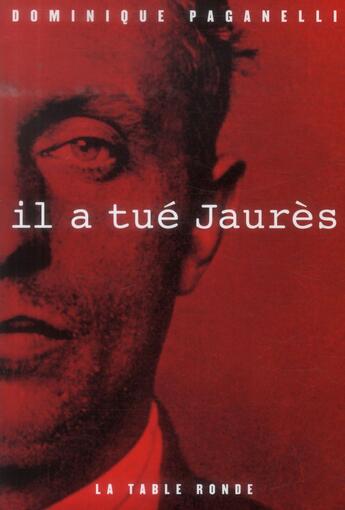 Couverture du livre « Il a tué Jaures » de Dominique Paganelli aux éditions Table Ronde