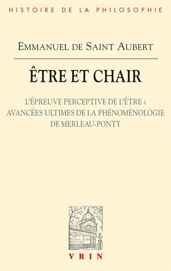 Couverture du livre « Être et chair II : l'épreuve perceptive de l'être ; avancées ultimes de la phénoménologie de Merleau-Ponty » de Emmanuel De Saint Aubert aux éditions Vrin