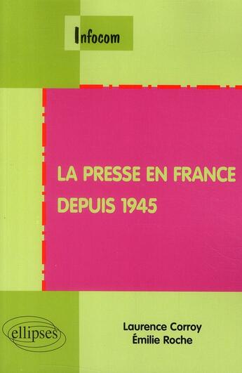 Couverture du livre « La presse en France depuis 1945 » de Corroy Roche aux éditions Ellipses