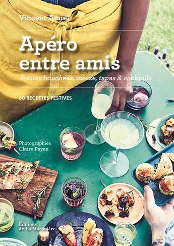 Couverture du livre « Apéro entre amis ; petites bouchées, mezze, tapas et cocktails » de Vincent Amiel et Claire Payen aux éditions La Martiniere