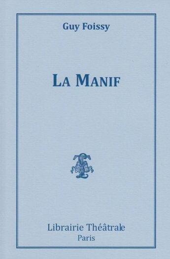 Couverture du livre « La manif » de Guy Foissy aux éditions Librairie Theatrale