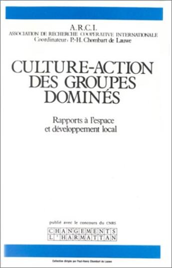 Couverture du livre « Culture-action des groupes dominés ; rapports à l'espace et développement local » de  aux éditions L'harmattan