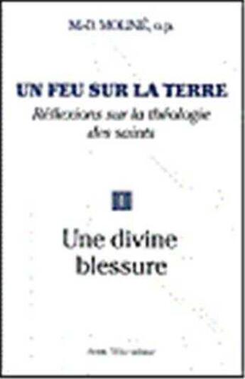 Couverture du livre « Un feu sur la terre - Tome 1 : Une divine blessure » de Marie-Dominique Molinie aux éditions Tequi