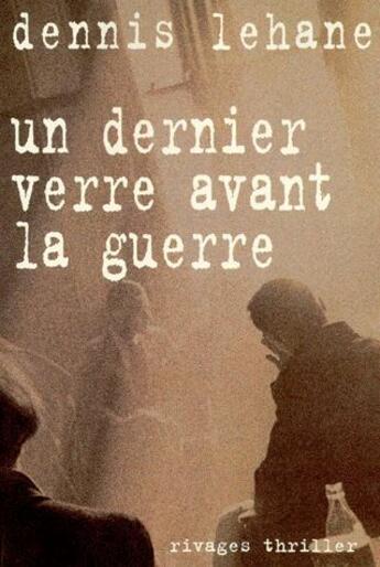 Couverture du livre « Un dernier verre avant la guerre » de Dennis Lehane aux éditions Rivages