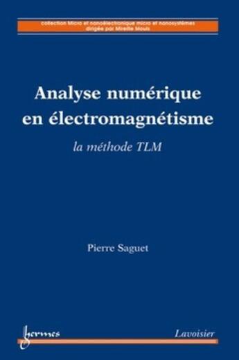 Couverture du livre « Analyse numérique en électromagnétisme : la méthode TLM » de Saguet Pierre aux éditions Hermes Science