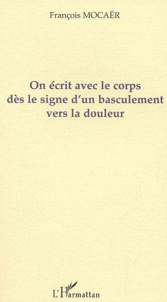 Couverture du livre « On ecrit avec le corps des le signe d'un basculement vers la » de Francois Mocaer aux éditions L'harmattan