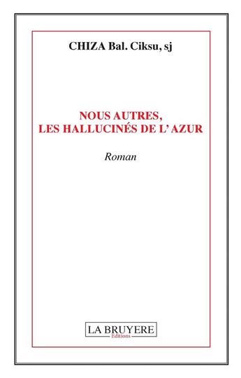 Couverture du livre « Nous autres les hallucinés de l'azur » de Chiza, Bal. Ciksu, Sj aux éditions La Bruyere