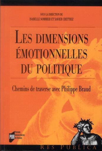 Couverture du livre « Les dimensions émotionnelles du politique ; chemins de traverse avec Philippe Braud » de Xavier Crettiez et Isabelle Sommier aux éditions Pu De Rennes