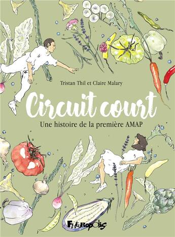 Couverture du livre « Circuit court : une histoire de la première AMAP » de Tristan Thil et Claire Malary aux éditions Futuropolis