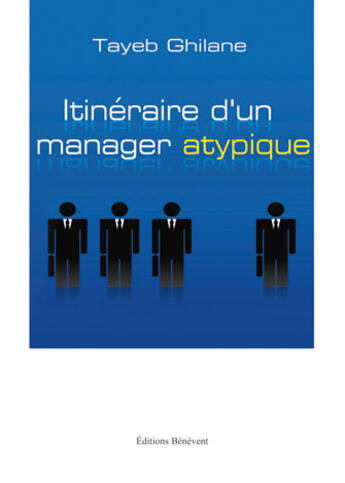 Couverture du livre « Itinéraire d'un manager atypique » de Tayeb Ghilane aux éditions Benevent