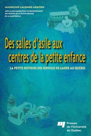 Couverture du livre « Des salles d'asile aux centres de la petite enfance ; la petite histoire des services de garde au Québec » de Micheline Lalonde-Graton aux éditions Presses De L'universite Du Quebec