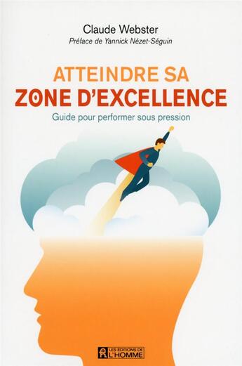 Couverture du livre « Atteindre sa zone d'excellence » de Claude Webster aux éditions Editions De L'homme