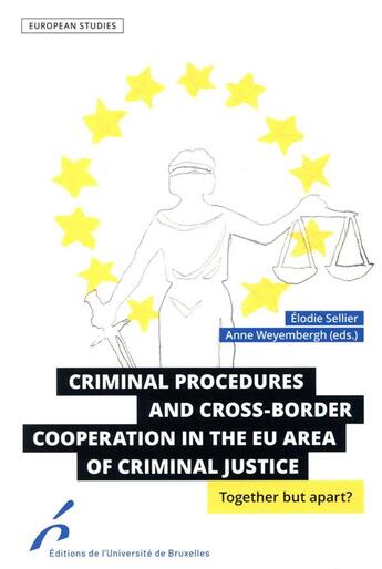 Couverture du livre « Criminal procedures and cross-border cooperation in the EU's area of criminal justice ; together but apart? » de Anne Weyembergh et Elodie Sellier aux éditions Universite De Bruxelles