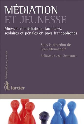 Couverture du livre « Mediation et jeunesse - mineurs et mediations familiales, scolaires et penales en pays francophones » de Mirimanoff Jean aux éditions Larcier